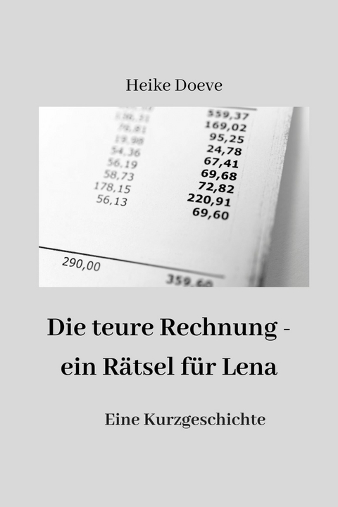 Die teure Rechnung - ein R&auml;tsel f&uuml;r Lena -  Heike Doeve