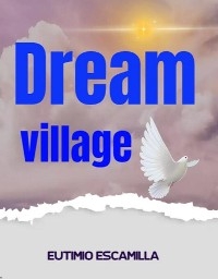 Dream village - EUTIMIO ESCAMILLA