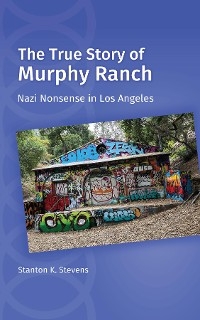 The True Story of Murphy Ranch - Stanton K Stevens