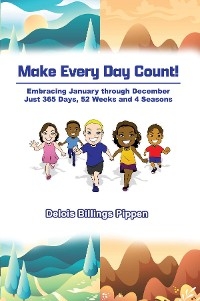 Make Every Day Count!: Embracing January through December - Delois Billings Pippen