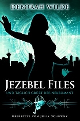 Jezebel Files - Und t&auml;glich gr&uuml;&szlig;t der Nekromant - Deborah Wilde