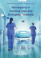 Homeopathy in Intensive Care and Emergency Medicine - Michael Frass, Martin B&uuml;ndner