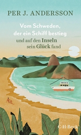 Vom Schweden, der ein Schiff bestieg und auf den Inseln sein Gl&uuml;ck fand - Per J. Andersson