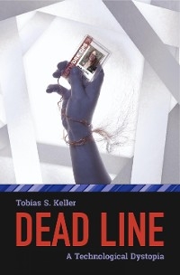 Dead Line - A Technological Dystopia - Tobias S. Keller