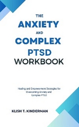 The Anxiety and Complex PTSD Workbook - Klish T. Kinderman