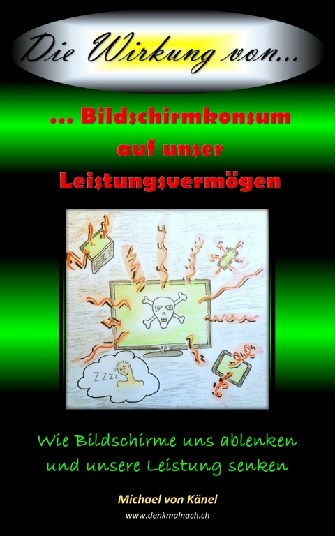 Die Wirkung von Bildschirmkonsum auf unser Leistungsverm&ouml;gen - Michael von K&auml;nel