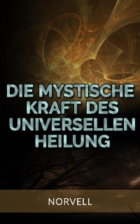 Die Mystische Kraft des Universellen Heilung (Übersetzt) -  Norvell