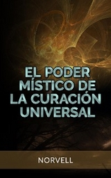 El Poder M&iacute;stico de la Curaci&oacute;n Universal (Traducido) -  Norvell