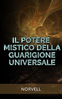 Il Potere Mistico della  Guarigione Universale (Tradotto)