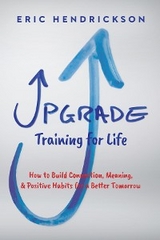 Upgrade Training for Life - Eric Hendrickson