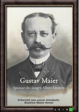Gustav Maier. Sponsor des jungen Albert Einstein -  Beatrice Maier Anner