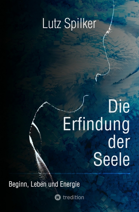 Die Erfindung der Seele -  Lutz Spilker