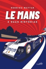 Le Mans e suas hist&oacute;rias - Rodrigo Mattar