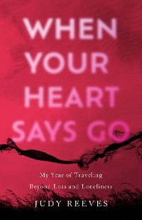 When Your Heart Says Go -  Judy Reeves