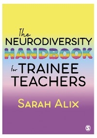 The Neurodiversity Handbook for Trainee Teachers - Sarah Alix
