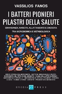 I batteri pionieri pilastri della salute. Gravidanza, nascita, allattamento e crescita tra microbiomica e metabolomica - Vassilios Fanos