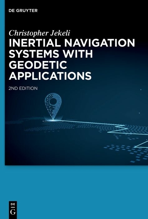 Inertial Navigation Systems with Geodetic Applications -  Christopher Jekeli