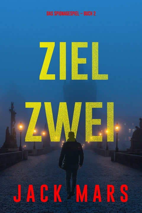 Ziel Zwei (Spiel der Spione &ndash; Band 2) - Jack Mars