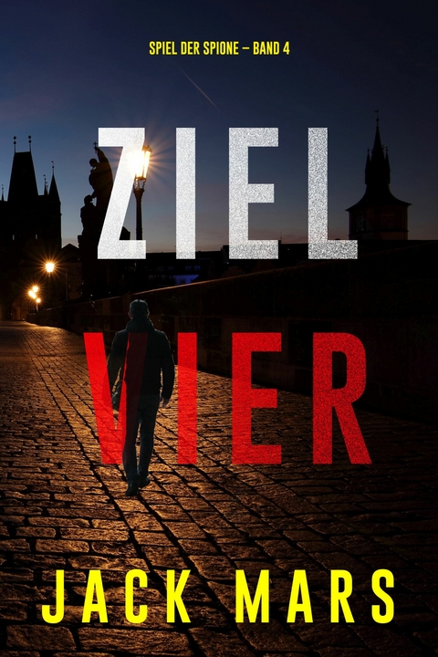 Ziel Vier (Spiel der Spione &ndash; Band 4) - Jack Mars