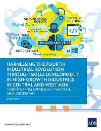 Harnessing the Fourth Industrial Revolution through Skills Development in High-Growth Industries in Central and West Asia