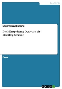 Die Münzprägung Octavians als Machtlegitimation - Maximilian Niemetz