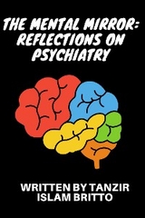 The Mental Mirror: Reflections on Psychiatry - Tanzir Islam Britto