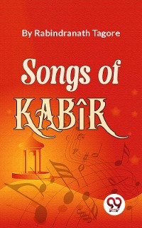 Songs Of Kabir -  Rabindranath Tagore