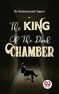 King Of The Dark Chamber -  Rabindranath Tagore