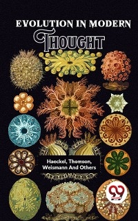 Evolution In Modern Thought - Weismann And Others Haeckel Thomson