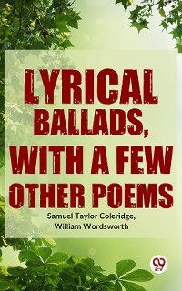 Lyrical Ballads, With A Few Other Poems