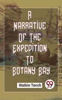 Narrative Of The Expedition To Botany Bay -  Watkin Tench