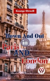 Down And Out In Paris And London - George Orwell