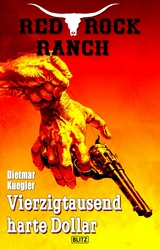 Red Rock Ranch 06: Vierzigtausend harte Dollar - Dietmar Kuegler