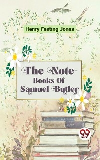 Note-Books Of Samuel Butler -  Henry Festing Jones