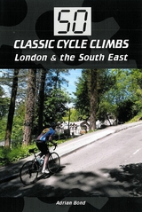 50 Classic Cycle Climbs: London & South East -  Adrian Bond