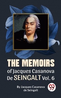 Memoirs Of Jacques Casanova De Seingalt Vol. 6