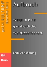 Aufbruch - Wege in eine ganzheitliche WeltGesellschaft - Bernd Walter J&ouml;st, Andreas Heuer