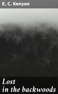 Lost in the backwoods - E. C. Kenyon