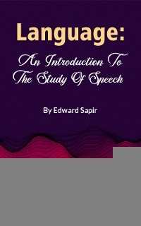 Language: An Introduction To The Study Of Speech