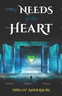The Needs Of The Heart - Phillip Anderson