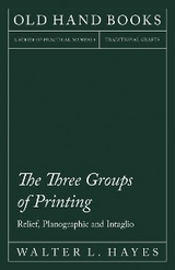 The Three Groups of Printing - Relief, Planographic and Intaglio - Walter L. Hayes, Theodore De Vinne