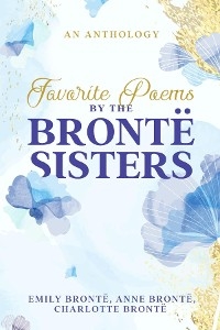 Favorite Poems by the Bront&euml; Sisters - Charlotte Bront&euml;, Emily Bront&euml;, Anne Bront&euml;