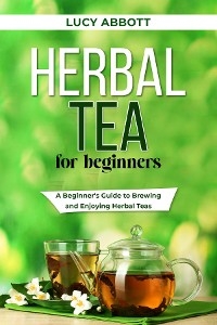 HERBAL  TEA FOR  BEGINNERS