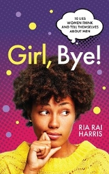 Girl, Bye! - Ria Rai Harris