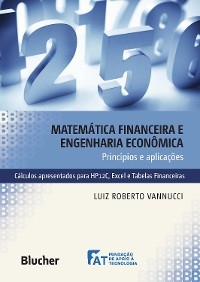 Matem&aacute;tica financeira e engenharia econ&ocirc;mica princ&iacute;pios e aplica&ccedil;&otilde;es - Luiz Roberto Vannucci