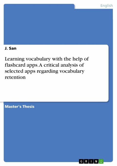 Learning vocabulary with the help of flashcard apps. A critical analysis of selected apps regarding vocabulary retention - J. San