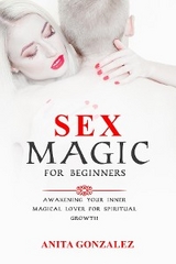 Sex Magic for Beginners - Anita Gonzalez
