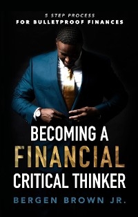 Becoming a Financial Critical Thinker - Bergen Brown