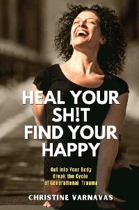 Heal Your Sh!t Find Your Happy - Christine Varnavas