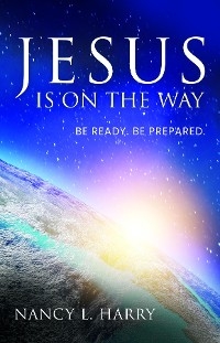 Jesus Is on the Way - Nancy L Harry